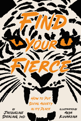 Find Your Fierce: How to Put Social Anxiety in Its Place - Jacqueline Sperling