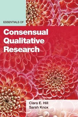Essentials of Consensual Qualitative Research - Clara E. Hill