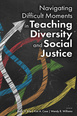 Navigating Difficult Moments in Teaching Diversity and Social Justice - Mary E. Kite