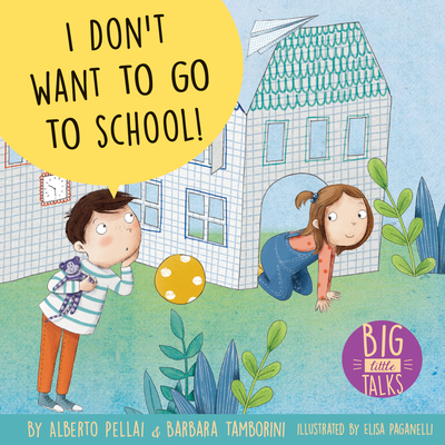 I Don't Want to Go to School! - Alberto Pellai