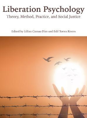 Liberation Psychology: Theory, Method, Practice, and Social Justice - Lillian Comas-d&#65533;az
