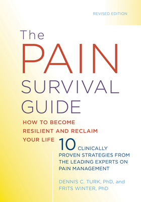 The Pain Survival Guide: How to Become Resilient and Reclaim Your Life - Dennis C. Turk