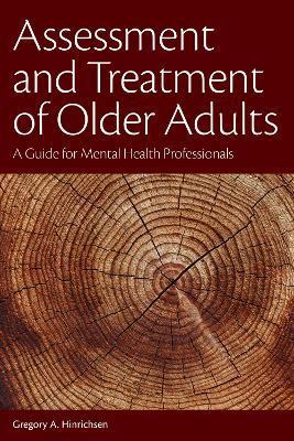 Assessment and Treatment of Older Adults: A Guide for Mental Health Professionals - Gregory A. Hinrichsen