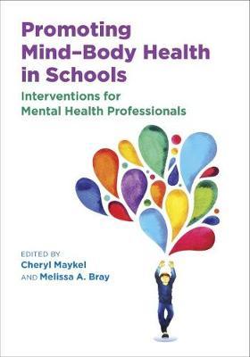 Promoting Mind-Body Health in Schools: Interventions for Mental Health Professionals - Cheryl Maykel