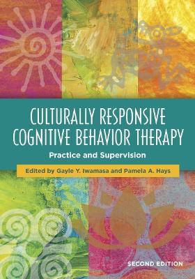 Culturally Responsive Cognitive Behavior Therapy: Practice and Supervision - Gayle Y. Iwamasa