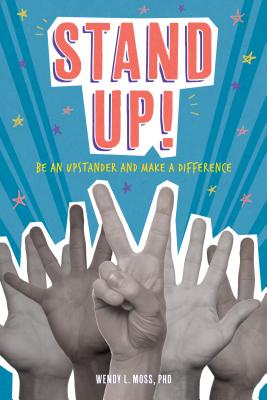 Stand Up!: Be an Upstander and Make a Difference - Wendy L. Moss