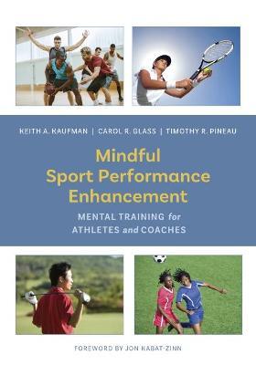 Mindful Sport Performance Enhancement: Mental Training for Athletes and Coaches - Keith A. Kaufman