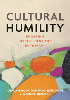 Cultural Humility: Engaging Diverse Identities in Therapy - Joshua N. Hook