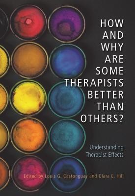 How and Why Are Some Therapists Better Than Others?: Understanding Therapist Effects - Louis G. Castonguay