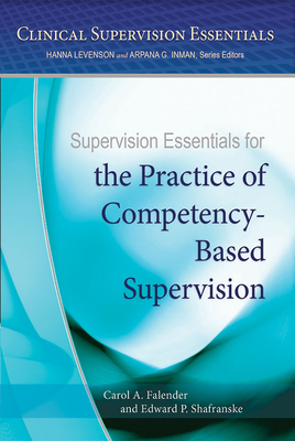 Supervision Essentials for the Practice of Competency-Based Supervision - Carol A. Falender