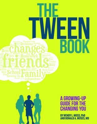 The Tween Book: A Growing-Up Guide for the Changing You - Wendy L. Moss