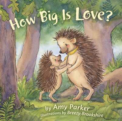 How Big Is Love? (Padded Board Book) - Amy Parker