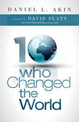 10 Who Changed the World - Daniel L. Akin
