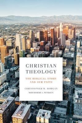 Christian Theology: The Biblical Story and Our Faith - Christopher W. Morgan