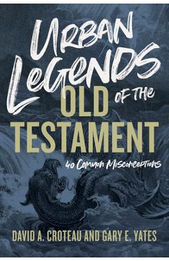 Coperta cărții 'Urban Legends of the Old Testament: 40 Common Misconceptions - David A. Croteau'