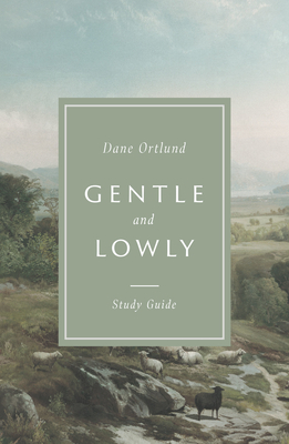 Gentle and Lowly Study Guide - Dane C. Ortlund