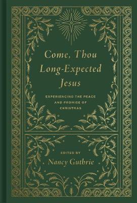 Come, Thou Long-Expected Jesus (Redesign): Experiencing the Peace and Promise of Christmas - Nancy Guthrie
