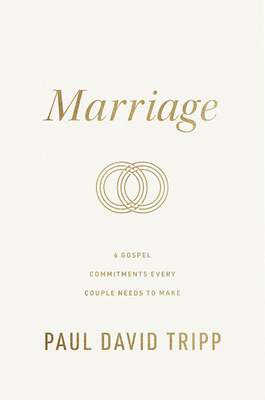 Marriage (Repackage): 6 Gospel Commitments Every Couple Needs to Make - Paul David Tripp