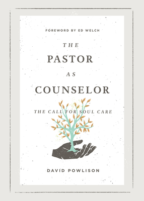 The Pastor as Counselor: The Call for Soul Care - David Powlison