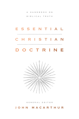 Essential Christian Doctrine: A Handbook on Biblical Truth - John Macarthur