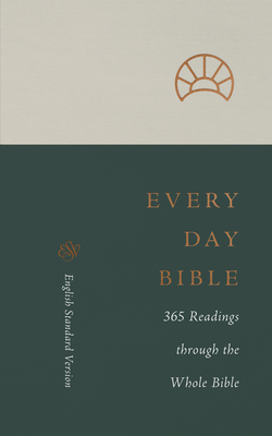 ESV Every Day Bible: 365 Readings Through the Whole Bible: 365 Readings Through the Whole Bible - 