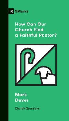 How Can Our Church Find a Faithful Pastor? - Mark Dever