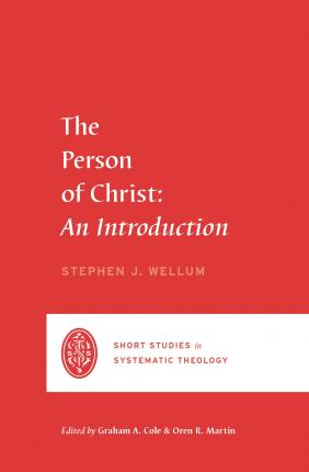 The Person of Christ: An Introduction - Stephen J. Wellum