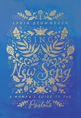 Sing a New Song: A Woman's Guide to the Psalms - Lydia Brownback