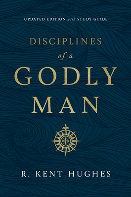 Disciplines of a Godly Man (Updated Edition) - R. Kent Hughes
