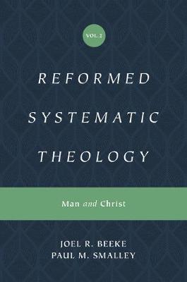 Reformed Systematic Theology, Volume 2: Man and Christ - Joel Beeke