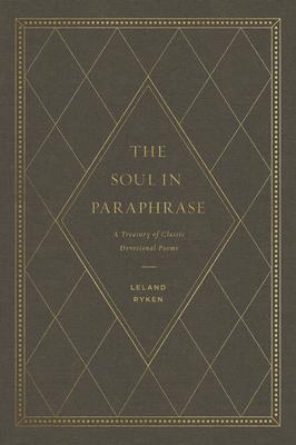 The Soul in Paraphrase: A Treasury of Classic Devotional Poems - Leland Ryken