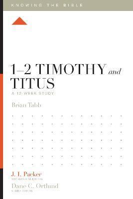 1-2 Timothy and Titus: A 12-Week Study - Brian J. Tabb