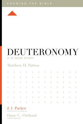 Deuteronomy: A 12-Week Study - Matthew H. Patton