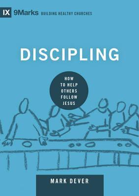 Discipling: How to Help Others Follow Jesus - Mark Dever