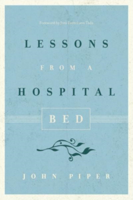 Lessons from a Hospital Bed - John Piper
