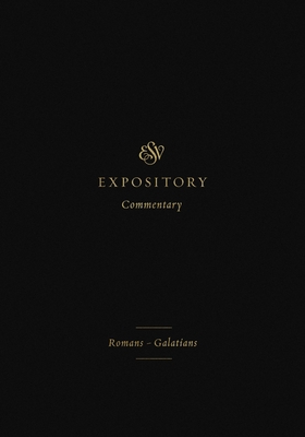 ESV Expository Commentary (Volume 10): Romans-Galatians - Iain M. Duguid