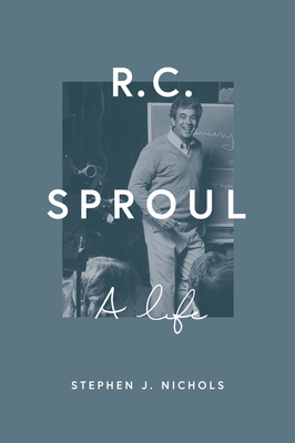R. C. Sproul: A Life - Stephen J. Nichols
