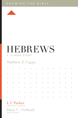 Hebrews: A 12-Week Study - Matthew Z. Capps