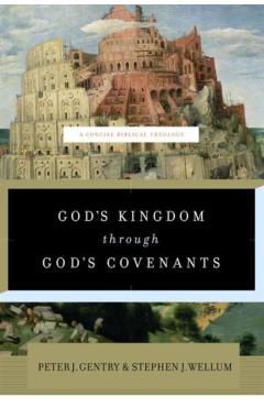 God's Kingdom Through God's Covenants: A Concise Biblical Theology - Peter J. Gentry