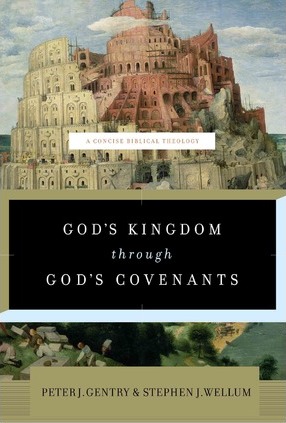 God's Kingdom Through God's Covenants: A Concise Biblical Theology - Peter J. Gentry