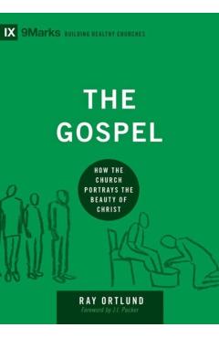 Coperta cărții 'The Gospel: How the Church Portrays the Beauty of Christ - Raymond C. Ortlund Jr'