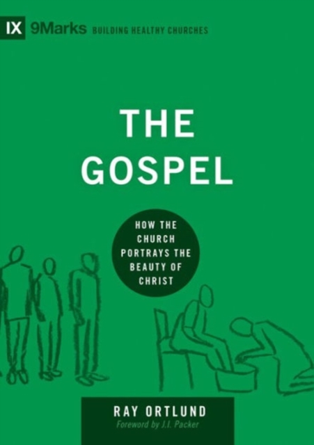 The Gospel: How the Church Portrays the Beauty of Christ - Raymond C. Ortlund Jr