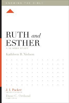 Ruth and Esther: A 12-Week Study - Kathleen Nielson