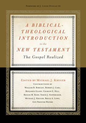 A Biblical-Theological Introduction to the New Testament: The Gospel Realized - Michael J. Kruger