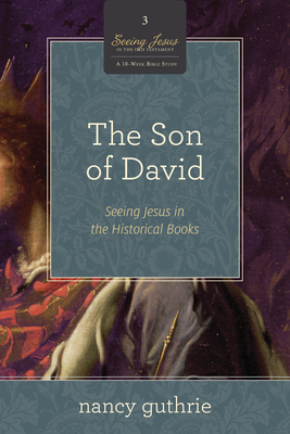 The Son of David: Seeing Jesus in the Historical Books (a 10-Week Study) - Nancy Guthrie