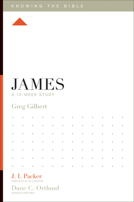 James: A 12-Week Study - Greg Gilbert