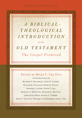 A Biblical-Theological Introduction to the Old Testament: The Gospel Promised - Miles V. Van Pelt