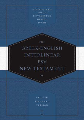 Greek-English Interlinear ESV New Testament: Nestle-Aland Novum Testamentum Graece (Na28) and English Standard Version (ESV): Nestle-Aland Novum Testa - Drayton C. Benner
