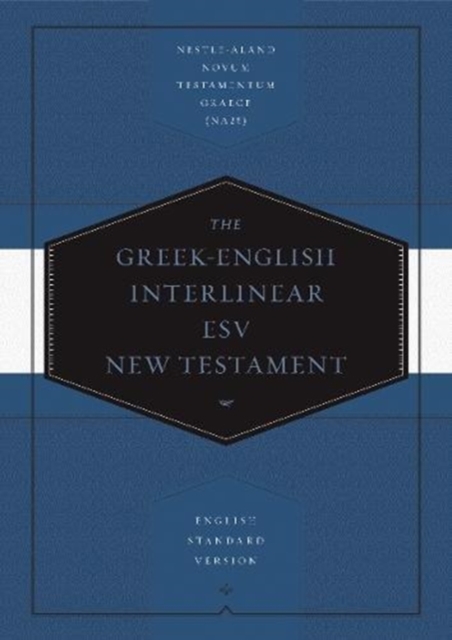 Greek-English Interlinear ESV New Testament: Nestle-Aland Novum Testamentum Graece (Na28) and English Standard Version (ESV): Nestle-Aland Novum Testa - Drayton C. Benner