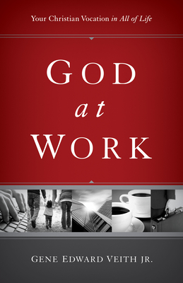 God at Work (Redesign): Your Christian Vocation in All of Life - Gene Edward Veith Jr